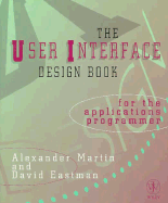 The User Interface Design Handbook for the Applications Programmer - Martin, Alexander, and Eastman, David