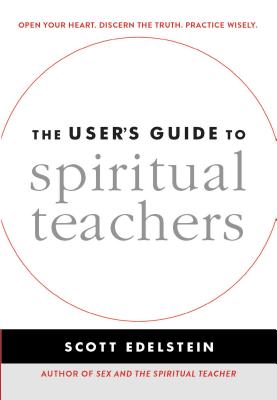 The User's Guide to Spiritual Teachers - Edelstein, Scott
