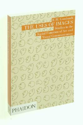 The Uses of Images: Studies in the Social Function of Art and Visual Communication - Gombrich, E H, Professor