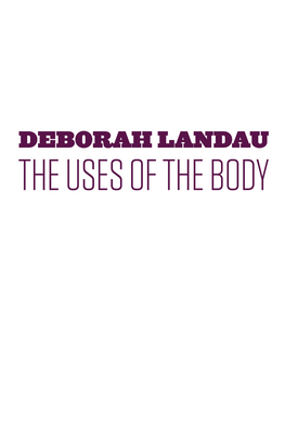 The Uses of the Body - Landau, Deborah