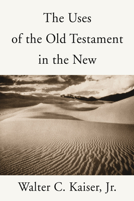 The Uses of the Old Testament in the New - Kaiser, Walter C, Jr.