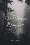 The Utya Monster The Disturbing Evolution of Anders Breivik
