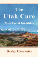 The Utah Cure: Three Days & Two Nights