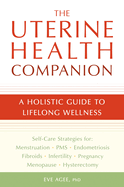 The Uterine Health Companion: A Holistic Guide to Lifelong Wellness