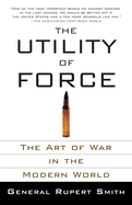 The Utility of Force: The Utility of Force: The Art of War in the Modern World