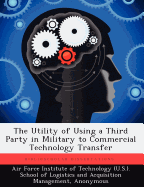 The Utility of Using a Third Party in Military to Commercial Technology Transfer