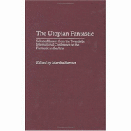 The Utopian Fantastic: Selected Essays from the Twentieth International Conference on the Fantastic in the Arts