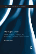 The Uyghur Lobby: Global Networks, Coalitions and Strategies of the World Uyghur Congress