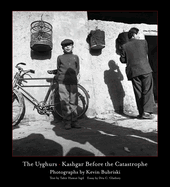 The Uyghurs: Kashgar Before the Catastrophe