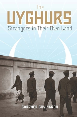 The Uyghurs: Strangers in Their Own Land - Bovingdon, Gardner