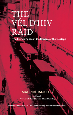 The Vl d'Hiv Raid: The French Police at the Service of the Gestapo - Rajsfus, Maurice, and Laub, Levi (Translated by), and Warschawski, Michel (Foreword by)