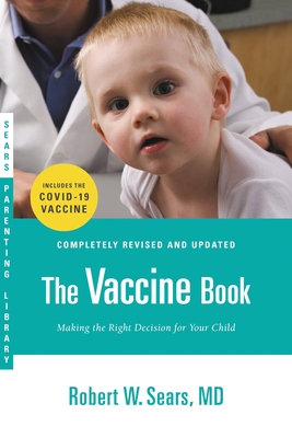 The Vaccine Book: Making the Right Decision for Your Child (Updated in 2023) - Sears, Robert W, MD