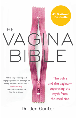 The Vagina Bible: The vulva and the vagina--separating the myth from the medicine - Gunter, Jen, Dr.
