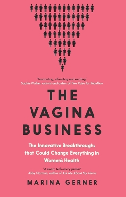 The Vagina Business: The Innovative Breakthroughs that Could Change Everything in Women's Health - Gerner, Marina