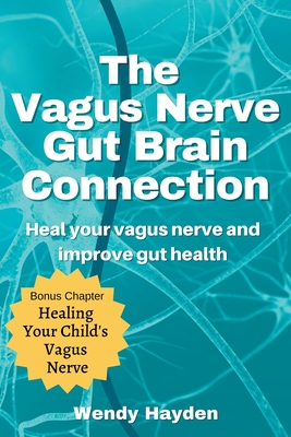 The Vagus Nerve Gut Brain Connection - Hayden, Wendy