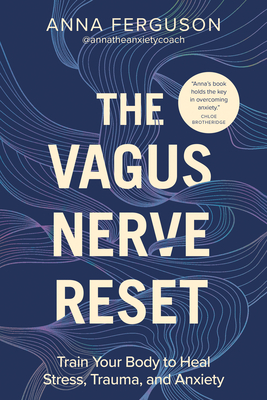 The Vagus Nerve Reset: Train Your Body to Heal Stress, Trauma, and Anxiety - Ferguson, Anna