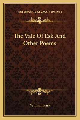 The Vale of Esk and Other Poems - Park, William