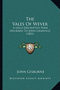 The Vales Of Wever: A Loco-Descriptive Poem Inscribed To John Granville (1851) - Gisborne, John