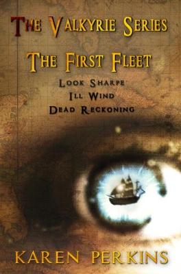 The Valkyrie Series: The First Fleet: (Books 1-3) Look Sharpe!, Ill Wind & Dead Reckoning: Caribbean Pirate Adventure - Perkins, Karen