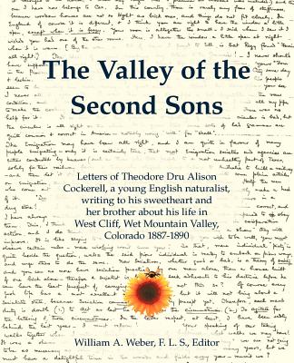 The Valley of the Second Sons: Letters of Theodore Dru Alison Cockerell, a Young English Naturalist, Writing to His Sweetheart and Her Brother about - Cockerell, Theodore D a, and Weber, William a (Editor)