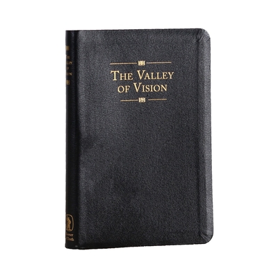 The Valley of Vision (Genuine Leather): A Collection of Puritan Prayers and Devotions - Bennett, Arthur (Editor)