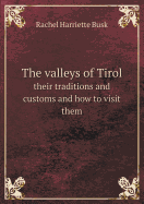 The Valleys of Tirol Their Traditions and Customs and How to Visit Them