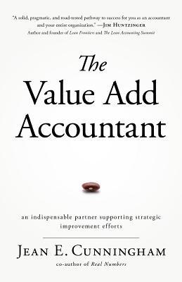 The Value Add Accountant: An Indispensable Partner Supporting Strategic Improvement Efforts - Cunningham, Jean E