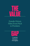 The Value Gap: Female-Driven Films from Pitch to Premiere