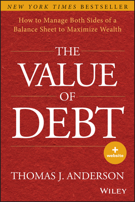 The Value of Debt: How to Manage Both Sides of a Balance Sheet to Maximize Wealth - Anderson, Thomas J.