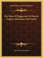 The Value of Suggestion to Players, Singers, Musicians and Artists