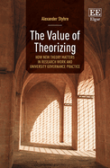 The Value of Theorizing: How New Theory Matters in Research Work and University Governance Practice