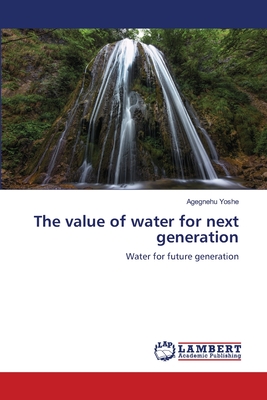 The value of water for next generation - Yoshe, Agegnehu