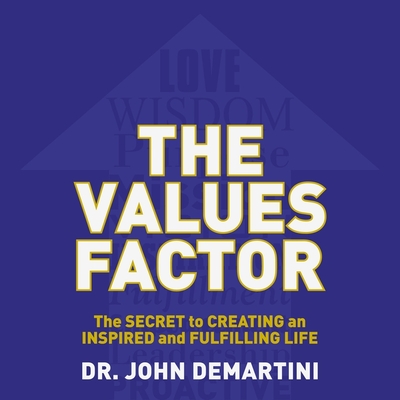 The Values Factor: The Secret to Creating an Inspired and Fulfilling Life - Demartini, John F, Dr., and Synnestvedt (Read by)