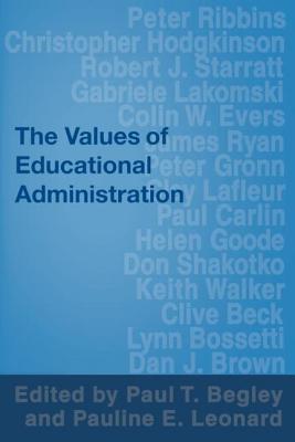 The Values of Educational Administration: A Book of Readings - Begley, Paul, Professor (Editor), and Leonard, Pauline (Editor)