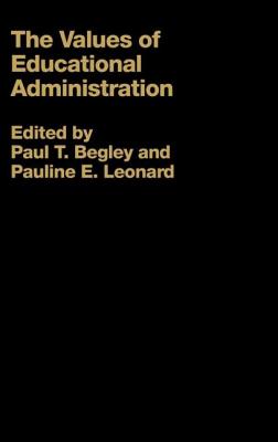 The Values of Educational Administration: A Book of Readings - Begley, Paul, Professor (Editor), and Leonard, Pauline (Editor)