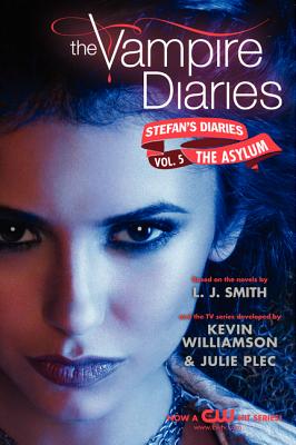 The Vampire Diaries: Stefan's Diaries #5: The Asylum - Smith, L J, and Kevin Williamson & Julie Plec