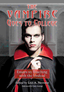 The Vampire Goes to College: Essays on Teaching with the Undead