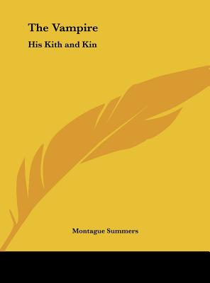 The Vampire: His Kith and Kin - Summers, Montague, Professor