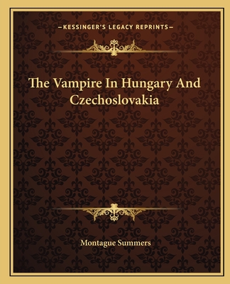 The Vampire in Hungary and Czechoslovakia - Summers, Montague, Professor