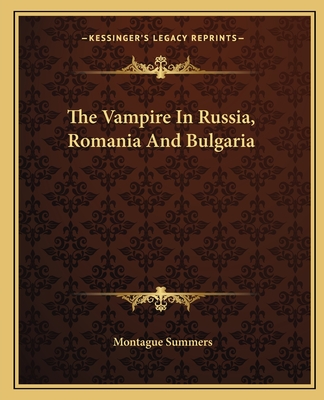 The Vampire In Russia, Romania And Bulgaria - Summers, Montague, Professor