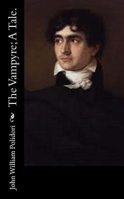 The Vampyre; A Tale. - Polidori, John William