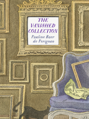 The Vanished Collection - Baer de Perignon, Pauline, and Lehrer, Natasha (Translated by), and Le-Tan, Pierre