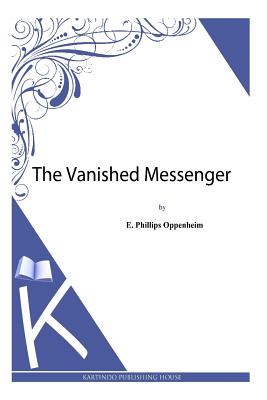 The Vanished Messenger - Oppenheim, E Phillips