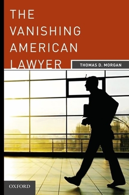 The Vanishing American Lawyer - Morgan, Thomas D