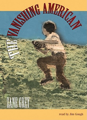 The Vanishing American - Grey, Zane, and Gough, Jim (Read by)