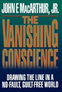 The Vanishing Conscience - MacArthur, John F, Dr., Jr.