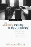 The Vanishing Ministry in the 21st Century: Calling a New Generation to Lifetime Service