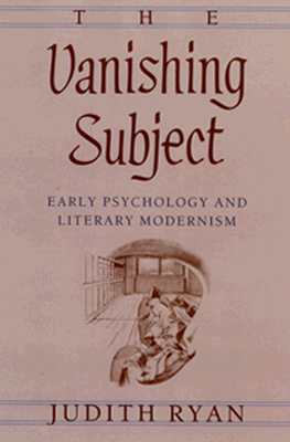 The Vanishing Subject: Early Psychology and Literary Modernism - Ryan, Judith