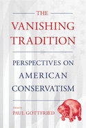 The Vanishing Tradition: Perspectives on American Conservatism