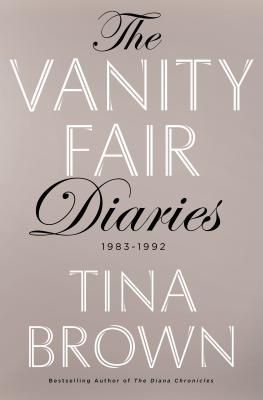 The Vanity Fair Diaries: 1983 - 1992 - Brown, Tina